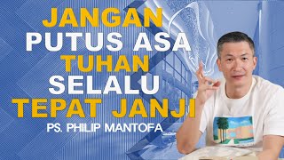 JANGAN PUTUS-ASA, TUHAN SELALU TEPAT JANJI   Ps Philip Mantofa #SaatTeduhBersama