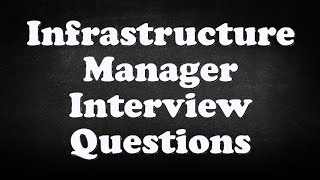 Infrastructure Manager Interview Questions