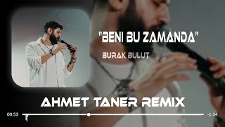 Burak Bulut - Beni Bu Zamanda ( Ahmet Taner Remix ) Resimi