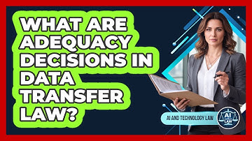 What Are Adequacy Decisions In Data Transfer Law?