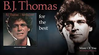 Video thumbnail of "BJ Thomas - More Of You"