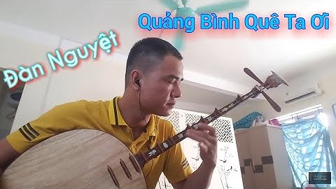 Quảng Bình Quê Ta Ơi - Đàn Nguyệt[Duy Chèo]
