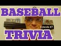 Baseball Trivia Episode 7