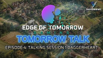 Tomorrow Talk: EP 4 - Our Session 1 DaggerHeart Experience!