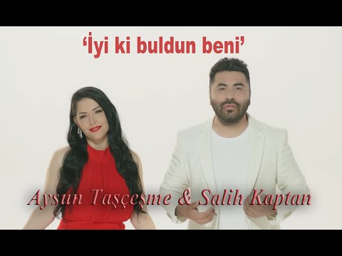 İYi Kİ BULDUN BENİ - AYSUN TAŞÇEŞME & SALİH KAPTAN