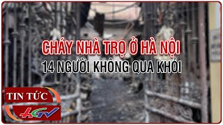 Cháy nhà trọ ở Hà Nội, 14 người không qua khỏi | Truyền hình Hậu Giang