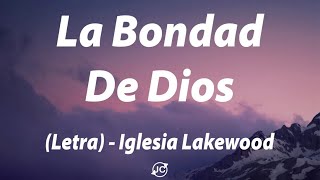 Video thumbnail of "La Bondad De Dios - Iglesia Lakewood (Letra)"