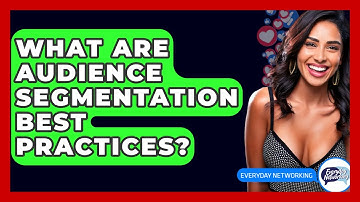 What Are Audience Segmentation Best Practices? - Everyday-Networking