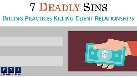 7 Deadly Sins: Billing Practices Killing Client Relationships