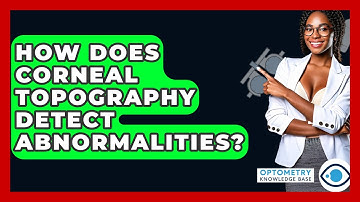 How Does Corneal Topography Detect Abnormalities? - Optometry Knowledge Base