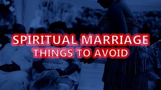 Things To Avoid - Spiritual Marriage .