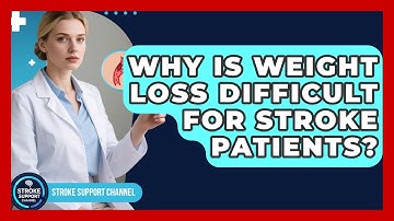 Why Is Weight Loss Difficult For Stroke Patients? | Stroke Support Channel