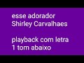 Esse adorador - playback com letra - Shirley Carvalhaes - 1 tom abaixo