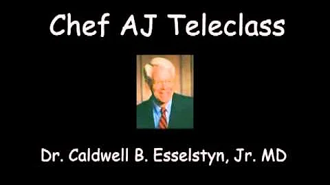 Chef AJ Teleclass with Dr. Caldwell B. Esselstyn, Jr., MD