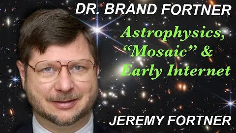 Brand Fortner: Astrophysics, "Mosaic", & Early Int...