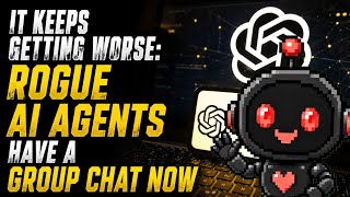 It Keeps Getting Worse: Rogue AI Agents Have a Group Chat Now