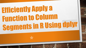 Efficiently Apply a Function to Column Segments in R Using dplyr