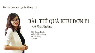 BG THÌ QUÁ KHỨ ĐƠN PHẦN 1 - CÔ MAI PHƯƠNG