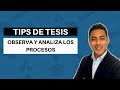 Tips de Tesis | Aprende a observar y analizar los procesos