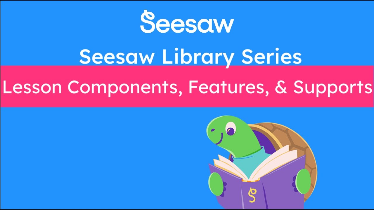 Seesaw Lessons Components, Features, & Supports