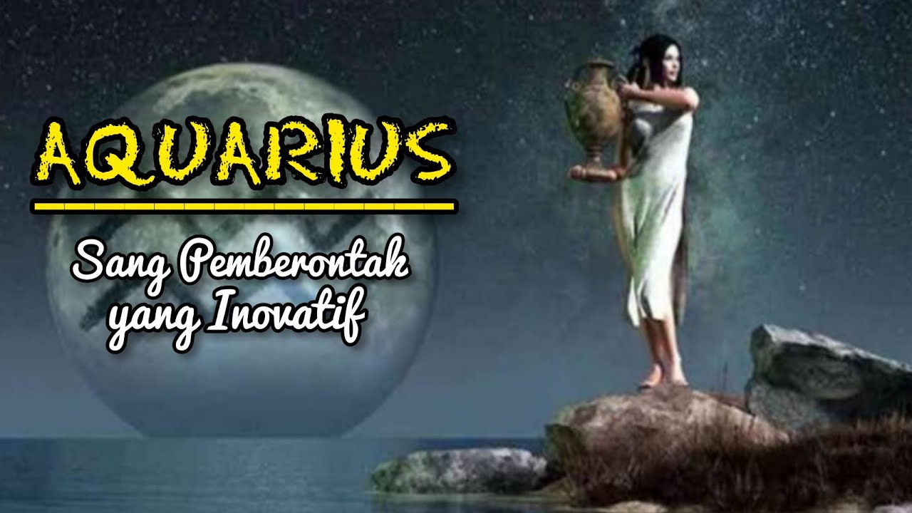 Sifat Dan Karakter Zodiak Aquarius | Buka Wawasan