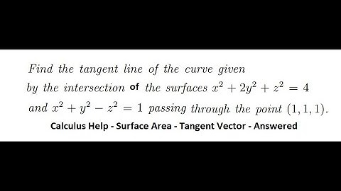 Calculus Help: Find the tangent line of the curve given by the intersection of the surfaces
