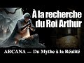 Le roi Arthur, les origines légendaires - Du Mythe à la Réalité