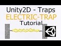 UNITY2D TRAP TUTORIAL 001: ELECTRIC TRAP FOR BEGINNERS