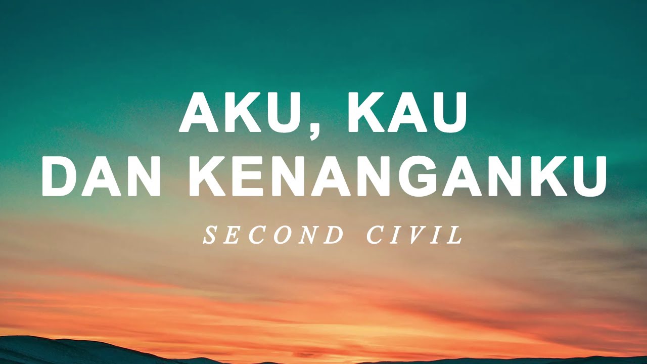 Second Civil - Aku, Kau Dan Kenanganku - Lirik Lagu Nostalgia