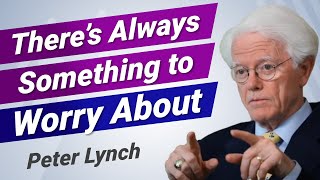 Peter Lynch: There's Always Something to Worry About