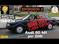 Audi 80 tdi comprado por 200€ logrará hacer más de 1.000 kilómetros? | EPISODIO 2 y ÚLTIMO