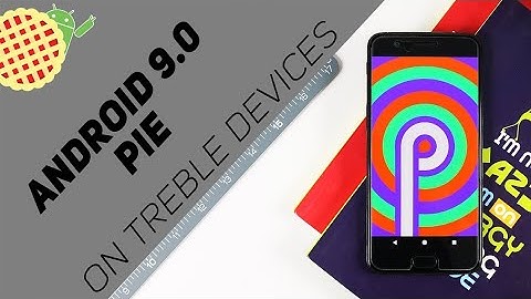 Install Android 9.0 Pie on Any Android Device! (Treble Enabled)