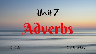 Unit 7 grammar: Adverbs تانية ثانوي: الاحوال والظروف