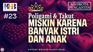 Mahkota Pengantin #23 : Poligami & Takut Miskin Karena Banyak Istri Dan Anak - Khalid Basalamah