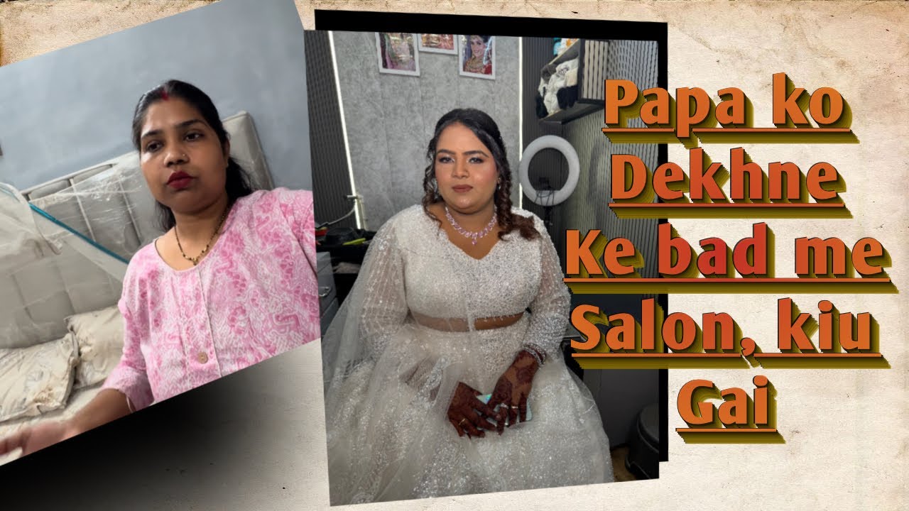 Papa ko Dekhne ke bad me salon kiu gai !! #vlog 