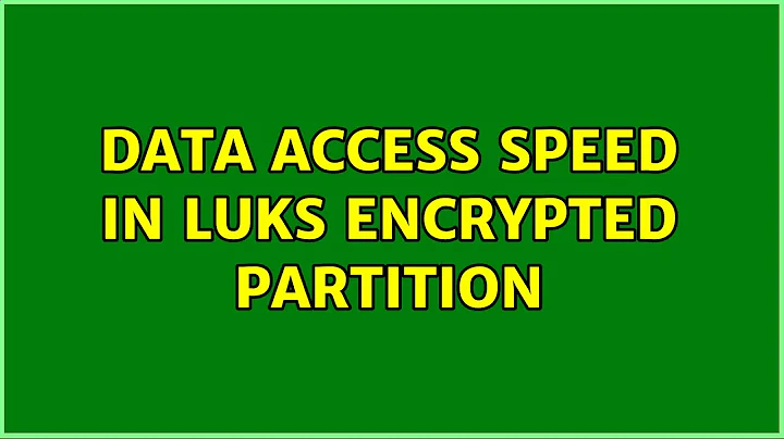 Data access speed in LUKS encrypted partition