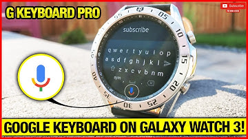 Google Keyboard On Galaxy Watch 4, watch 3, active 2!