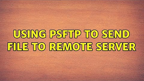 Using PSFTP to send file to remote server