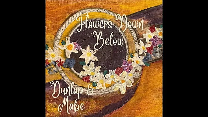 Dunlap & Mabe - Flowers Down Below (Official Video)