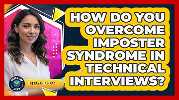 How Do You Overcome Imposter Syndrome In Technical Interviews? - Internship Hero