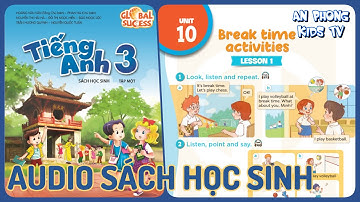 Unit 10 Break Time Activities | Audio Sách Học Sinh Tập 1 Tiếng Anh 3 Global Success Lớp 3 mới 2022