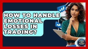 How To Handle Emotional Losses In Trading? - Stock and Options Playbook