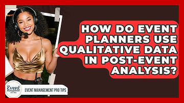 How Do Event Planners Use Qualitative Data In Post-event Analysis? - Event Management Pro Tips