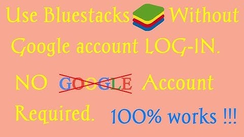 Bypass Google Log-in In BlueStacks All Versions | 100% Fully working hack !!!
