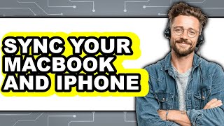 How To Sync Your MacBook And iPhone - Easy Guide