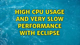 High CPU usage and very slow performance with Eclipse - YouTube