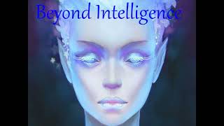 Full BEYOND INTELLIGENCE Guide