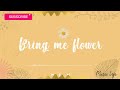 Bring me flower lyrics