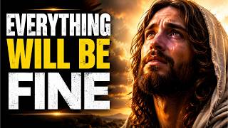 Everything Will Be Fine | God’s Message For You Today | Jesus Calling You