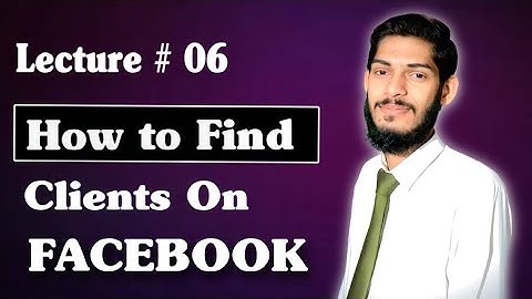 How to Find Clients On Facebook|| Client Hunting From Facebook || Lec 6 || Muhamad Arslan
